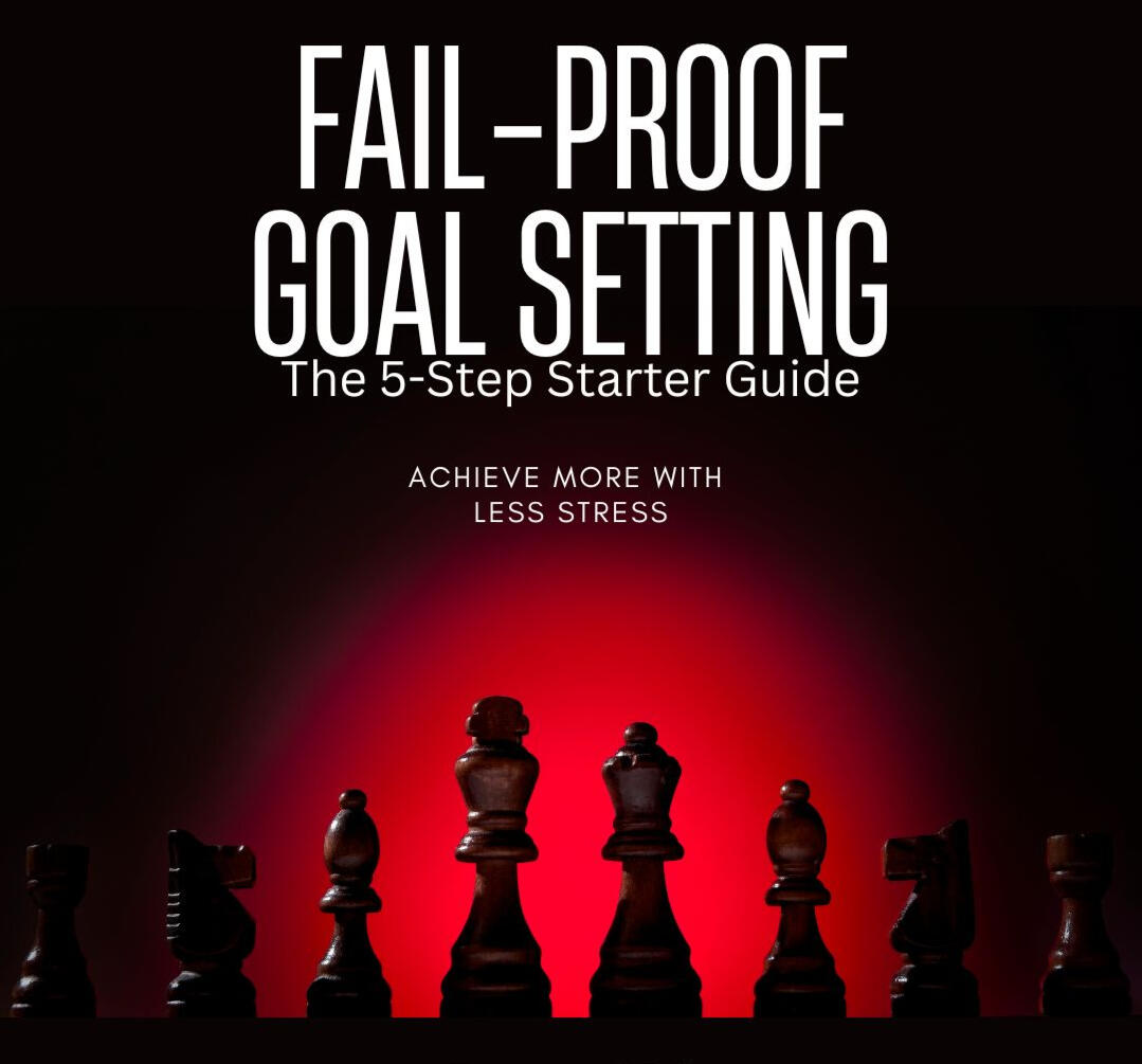 Fail-Proof Goal Setting The 5-Step Starter Guide
